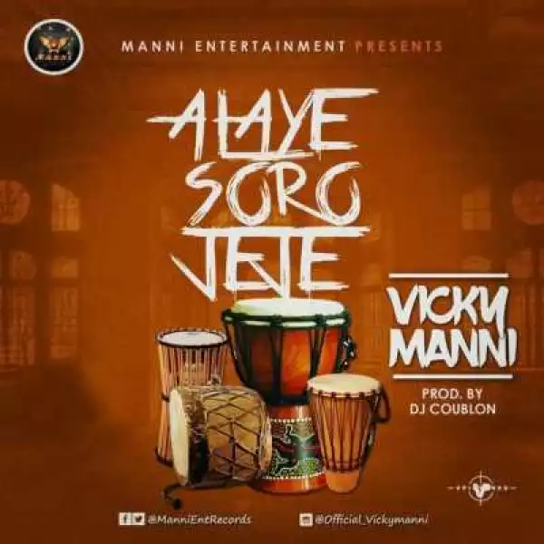 Vicky Manni - “Alaye Soro Jeje” (Prod. By DJ Coublon)